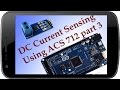 DC current Sensing Using ACS 712 Current Sensor (Part 3)