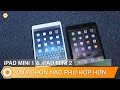 Tư vấn iPad Mini 1 và iPad Mini 2 - Lựa chọn nào phù hợp với bạn