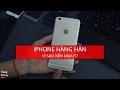 [Smartphone] Vì sao nên mua iPhone hàng hàn quốc? Tony Phùng