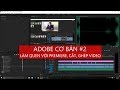 Adobe cơ bản #2 - Làm quen với Adobe Premiere, hướng dẫn cắt, ghép video cơ bản - Tony Phùng