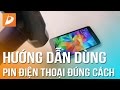 Hướng dẫn dùng pin điện thoại đúng cách