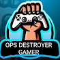 OPS DESTROYER GAMER